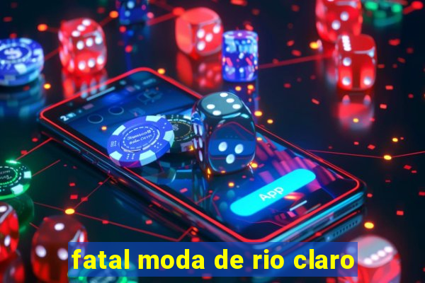 fatal moda de rio claro